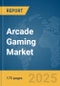 Arcade Gaming Market Report 2025 - Product Image