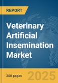 Veterinary Artificial Insemination Market Report 2025- Product Image