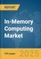 In-Memory Computing Market Report 2025 - Product Image