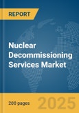 Nuclear Decommissioning Services Market Report 2025- Product Image