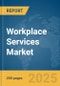 Workplace Services Market Report 2025 - Product Image