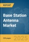 Base Station Antenna Market Report 2025 - Product Thumbnail Image