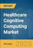 Healthcare Cognitive Computing Market Report 2025- Product Image