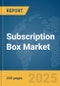 Subscription Box Market Report 2025 - Product Image