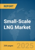 Small-Scale LNG Market Report 2025- Product Image