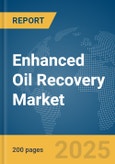 Enhanced Oil Recovery Market Report 2025- Product Image