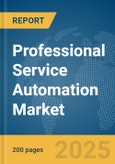 Professional Service Automation Market Report 2025- Product Image