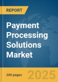 Payment Processing Solutions Market Report 2025- Product Image