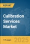 Calibration Services Market Report 2025 - Product Image