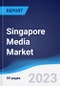 Singapore Media Market Summary, Competitive Analysis and Forecast to 2027 - Product Thumbnail Image