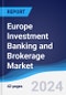 Europe Investment Banking and Brokerage Market Summary, Competitive Analysis and Forecast to 2028 - Product Thumbnail Image