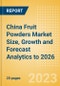 China Fruit Powders Market Size, Growth and Forecast Analytics to 2026 - Product Thumbnail Image