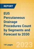 EU5 Percutaneous Drainage Procedures Count by Segments and Forecast to 2030- Product Image