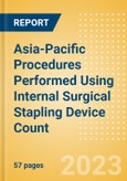 Asia-Pacific Procedures Performed Using Internal Surgical Stapling Device Count by Segments and Forecast to 2030- Product Image