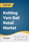 Knitting Yarn Ball Retail Market Size, Share & Trends Analysis Report By Channel Type (Physical Stores, Online Channels), By Material (Cotton, Wool, Silk), By Region, And Segment Forecasts, 2023 - 2030 - Product Thumbnail Image