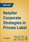 Retailer Corporate Strategies in Private Label - Product Thumbnail Image