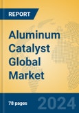 Aluminum Catalyst Global Market Insights 2024, Analysis and Forecast to 2029, by Manufacturers, Regions, Technology, Application, Product Type- Product Image