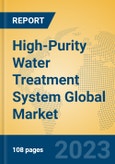 High-Purity Water Treatment System Global Market Insights 2023, Analysis and Forecast to 2028, by Manufacturers, Regions, Technology, Application, Product Type- Product Image