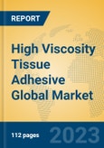 High Viscosity Tissue Adhesive Global Market Insights 2023, Analysis and Forecast to 2028, by Manufacturers, Regions, Technology, Application, Product Type- Product Image
