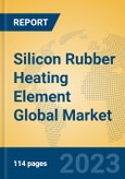 Silicon Rubber Heating Element Global Market Insights 2023, Analysis and Forecast to 2028, by Manufacturers, Regions, Technology, Product Type- Product Image