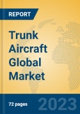 Trunk Aircraft Global Market Insights 2023, Analysis and Forecast to 2028, by Manufacturers, Regions, Technology, Application, Product Type- Product Image