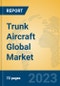 Trunk Aircraft Global Market Insights 2023, Analysis and Forecast to 2028, by Manufacturers, Regions, Technology, Application, Product Type - Product Thumbnail Image