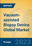 Vacuum-assisted Biopsy Device Global Market Insights 2023, Analysis and Forecast to 2028, by Manufacturers, Regions, Technology, Product Type- Product Image