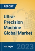 Ultra-Precision Machine Global Market Insights 2023, Analysis and Forecast to 2028, by Manufacturers, Regions, Technology, Application, Product Type- Product Image