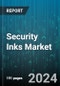 Security Inks Market by Type, Printing Method, Formulation, Application - Global Forecast 2025-2030 - Product Image