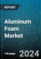 Aluminum Foam Market by Product, Application, End-user - Global Forecast 2025-2030 - Product Image