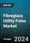 Fibreglass Utility Poles Market by Pole Type, Length Type, Finish, Application, End-Use - Global Forecast 2025-2030 - Product Thumbnail Image