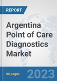 Argentina Point of Care Diagnostics Market: Prospects, Trends Analysis, Market Size and Forecasts up to 2030- Product Image