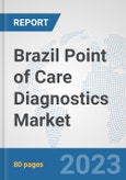 Brazil Point of Care Diagnostics Market: Prospects, Trends Analysis, Market Size and Forecasts up to 2030- Product Image