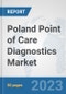 Poland Point of Care Diagnostics Market: Prospects, Trends Analysis, Market Size and Forecasts up to 2030 - Product Thumbnail Image