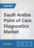 Saudi Arabia Point of Care Diagnostics Market: Prospects, Trends Analysis, Market Size and Forecasts up to 2030- Product Image