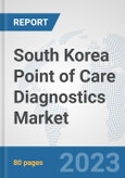 South Korea Point of Care Diagnostics Market: Prospects, Trends Analysis, Market Size and Forecasts up to 2030- Product Image