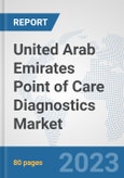 United Arab Emirates Point of Care Diagnostics Market: Prospects, Trends Analysis, Market Size and Forecasts up to 2030- Product Image