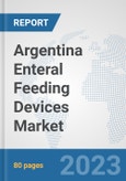 Argentina Enteral Feeding Devices Market: Prospects, Trends Analysis, Market Size and Forecasts up to 2030- Product Image