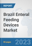 Brazil Enteral Feeding Devices Market: Prospects, Trends Analysis, Market Size and Forecasts up to 2030- Product Image