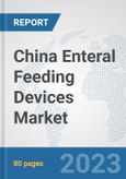 China Enteral Feeding Devices Market: Prospects, Trends Analysis, Market Size and Forecasts up to 2030- Product Image