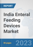 India Enteral Feeding Devices Market: Prospects, Trends Analysis, Market Size and Forecasts up to 2030- Product Image