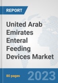 United Arab Emirates Enteral Feeding Devices Market: Prospects, Trends Analysis, Market Size and Forecasts up to 2030- Product Image