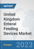 United Kingdom Enteral Feeding Devices Market: Prospects, Trends Analysis, Market Size and Forecasts up to 2030- Product Image