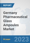 Germany Pharmaceutical Glass Ampoules Market: Prospects, Trends Analysis, Market Size and Forecasts up to 2030- Product Image