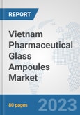 Vietnam Pharmaceutical Glass Ampoules Market: Prospects, Trends Analysis, Market Size and Forecasts up to 2030- Product Image