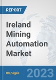 Ireland Mining Automation Market: Prospects, Trends Analysis, Market Size and Forecasts up to 2030- Product Image