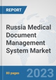 Russia Medical Document Management System Market: Prospects, Trends Analysis, Market Size and Forecasts up to 2030- Product Image
