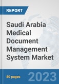 Saudi Arabia Medical Document Management System Market: Prospects, Trends Analysis, Market Size and Forecasts up to 2030- Product Image