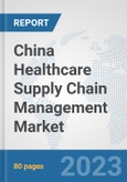 China Healthcare Supply Chain Management Market: Prospects, Trends Analysis, Market Size and Forecasts up to 2030- Product Image