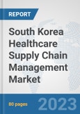 South Korea Healthcare Supply Chain Management Market: Prospects, Trends Analysis, Market Size and Forecasts up to 2030- Product Image